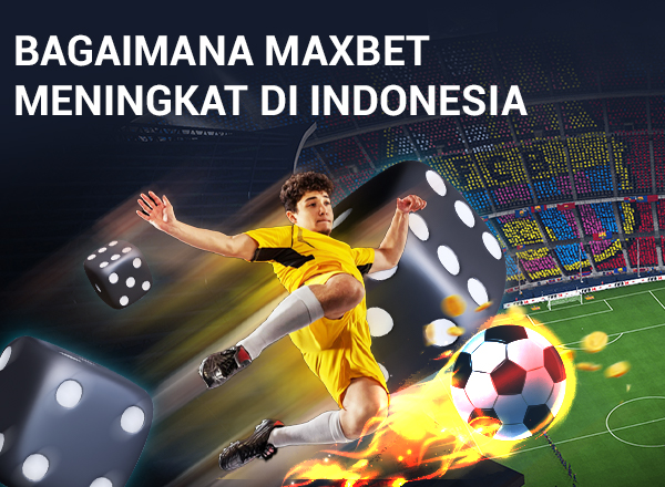 Panduan Taruhan Olahraga: Bagaimana Maxbet Meningkat di Indonesia 1